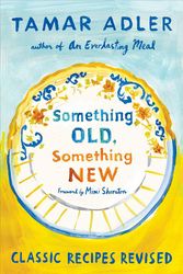 Cover Art for 9781476799612, Something Old, Something New: Classic Recipes Reconsidered by Tamar Adler