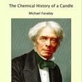 Cover Art for 9781465608178, The Chemical History of a Candle by Michael Faraday