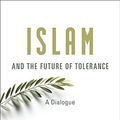 Cover Art for B0163EHLRQ, Islam and the Future of Tolerance: A Dialogue by Sam Harris