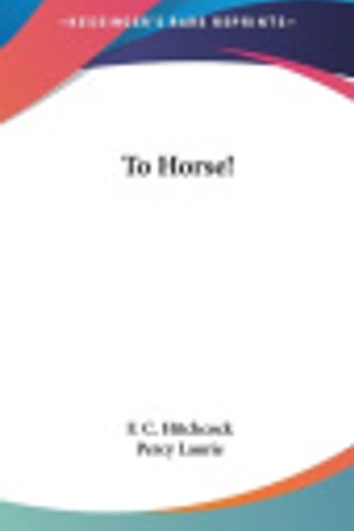 Cover Art for 9781436697002, To Horse! by F C Hitchcock