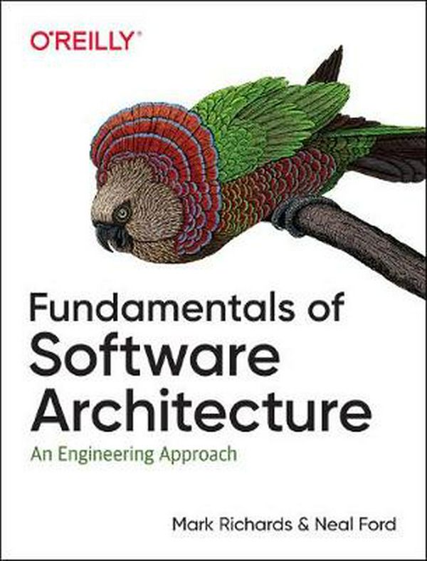 Cover Art for 9781492043454, Fundamentals of Software Architecture: A Comprehensive Guide to Patterns, Characteristics, and Best Practices by Mark Richards, Neal Ford