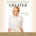Cover Art for 9781549184574, Something Greater: Finding Triumph over Trials by Paula White-Cain