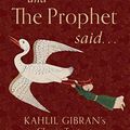 Cover Art for B07XJ8QR75, And the Prophet Said: Kahlil Gibran's Classic Text with Newly Discovered Writings by Kahlil Gibran