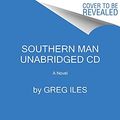 Cover Art for 9780062824899, Southern Man CD by Greg Iles, Scott Brick