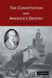 Cover Art for 9780521607780, The Constitution and America's Destiny by David Brian Robertson