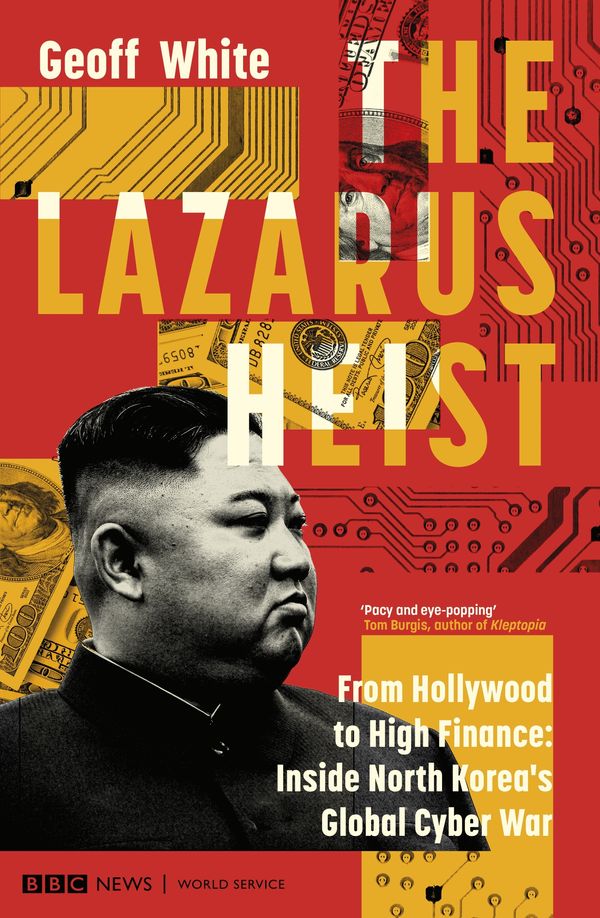 Cover Art for 9780241554265, The Lazarus Heist: From Hollywood to High Finance: Inside North Korea's Global Cyber War by Geoff White