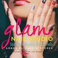 Cover Art for 9781937994242, Glam Nail Studio: Tips to Create Salon Perfect Nails by Amber-Elizabeth Stores