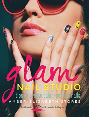 Cover Art for 9781937994242, Glam Nail Studio: Tips to Create Salon Perfect Nails by Amber-Elizabeth Stores