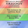 Cover Art for B07BN3DJ6P, Wallace D. Wattles Trilogy: The Science of Getting Rich, The Science of Being Well, and The Science of Being Great by Wallace D. Wattles