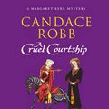 Cover Art for 9781407012902, A Cruel Courtship by Candace Robb