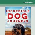 Cover Art for 9780369309877, Incredible Dog Journeys (16pt Large Print Edition) by Laura Greaves