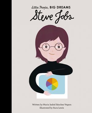 Cover Art for 9780711245761, Steve Jobs (47) (Little People, BIG DREAMS) by Sanchez Vegara, Maria Isabel