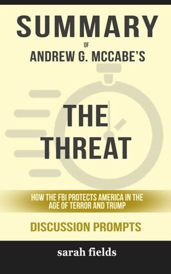 Cover Art for 6610000158355, Summary: Andrew G. McCabe's The Threat: How the FBI Protects America in the Age of Terror and Trump by Sarah Fields
