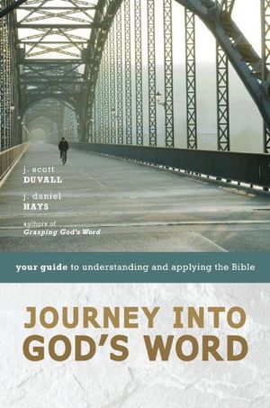 Cover Art for B000SEJRJI, Journey into God's Word: Your Guide to Understanding and Applying the Bible by J. Scott Duvall, J. Daniel Hays