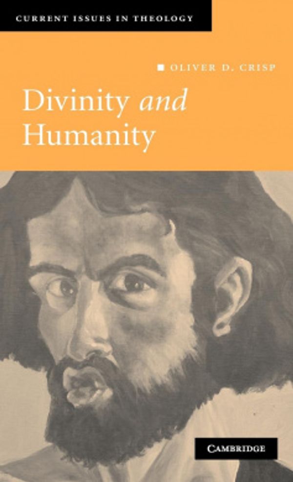 Cover Art for 9780521873529, Divinity and Humanity by Oliver D. Crisp