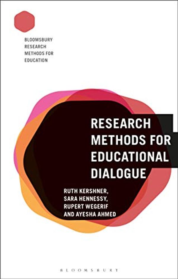 Cover Art for B081KZK5KZ, Research Methods for Educational Dialogue (Bloomsbury Research Methods for Education) by Ruth Kershner, Sara Hennessy, Rupert Wegerif, Ayesha Ahmed
