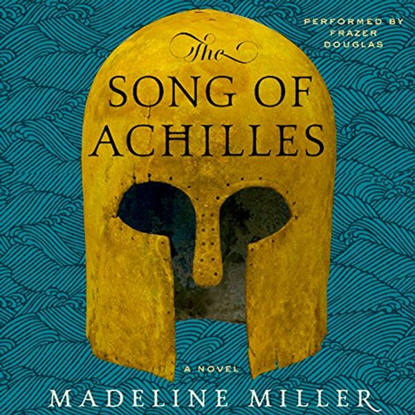 Cover Art for B007HI3IQ6, The Song of Achilles: A Novel by Madeline Miller