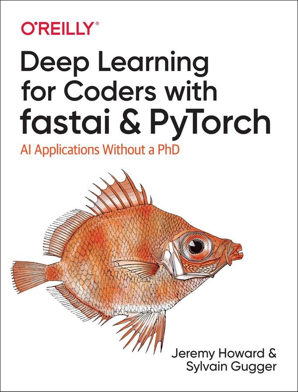 Cover Art for 9781492045526, Deep Learning with fastai and PyTorch: AI Applications Without a PhD by Sylvain Gugger, Jeremy Howard