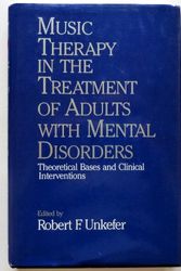 Cover Art for 9780028730325, Music Therapy in the Treatment of Adults With Mental Disorders: Theoretical Bases and Clinical Interventions by edited by Robert F. Unkefer