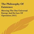 Cover Art for 9781104677473, The Philosophy of Existence: Showing the One Universal Energy and Its Law of Operation (1911) by Joshua Harris Abbott