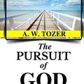 Cover Art for 9781986972987, A. W. Tozer: The Pursuit of God (Original Edition): Volume 3 (AW Tozer Books) by Tozer Books,, AW