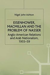 Cover Art for 9780333644553, Eisenhower, Macmillan and the Problem of Nasser: Anglo-American Relations and Arab Nationalism, 1955-59 (Studies in Military and Strategic History) by Nigel J. Ashton