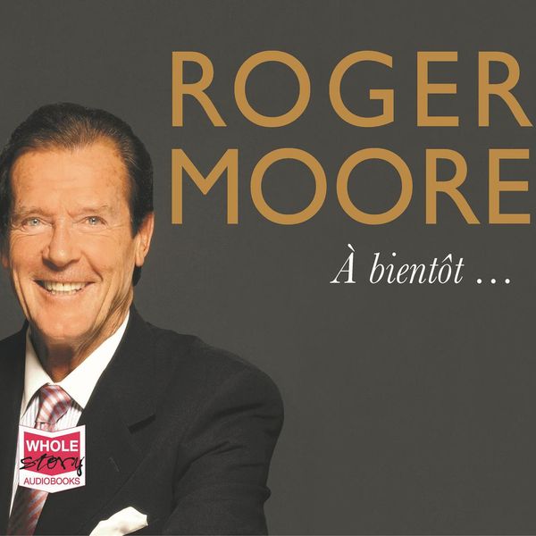 Cover Art for 9781510086616, Roger Moore: À bientôt&hellip; by Roger Moore