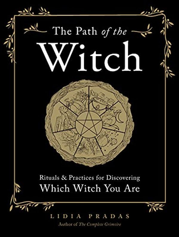 Cover Art for B08Z48BCVP, The Path of the Witch: Rituals & Practices for Discovering Which Witch You Are by Lidia Pradas