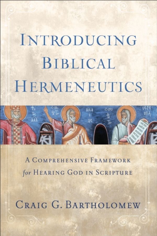 Cover Art for 9780801039775, Introducing Biblical HermeneuticsA Comprehensive Framework for Hearing God in Sc... by Craig G. Bartholomew
