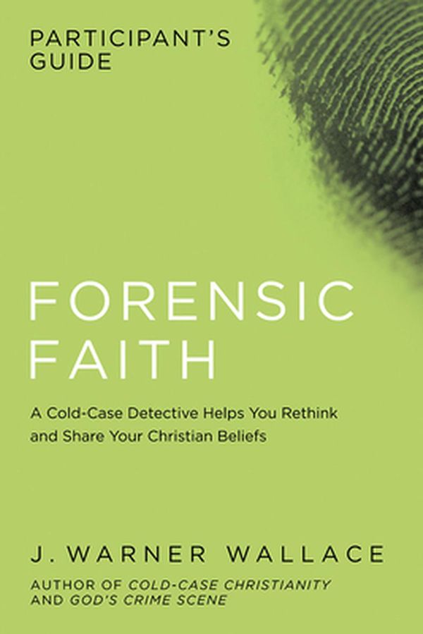 Cover Art for 9781434709929, Forensic Faith Participant's Guide by J Warner Wallace