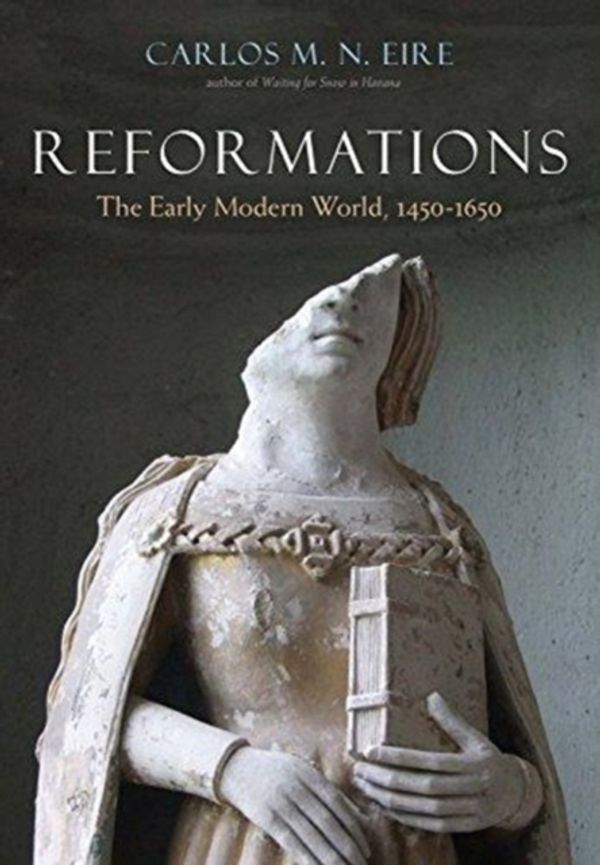 Cover Art for 9780300240030, Reformations: The Early Modern World, 1450-1650 by Carlos Eire