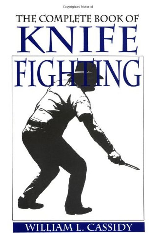 Cover Art for 9780873640299, The Complete Book of Knife Fighting by William L. Cassidy
