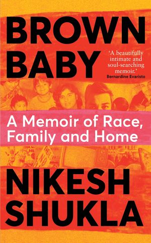 Cover Art for 9781529032918, Brown Baby: A Memoir of Race, Family and Home by Nikesh Shukla