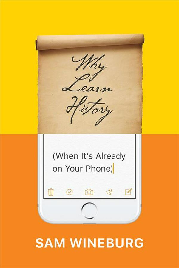 Cover Art for 9780226357218, Why Learn History (When It's Already on Your Phone) by Sam Wineburg