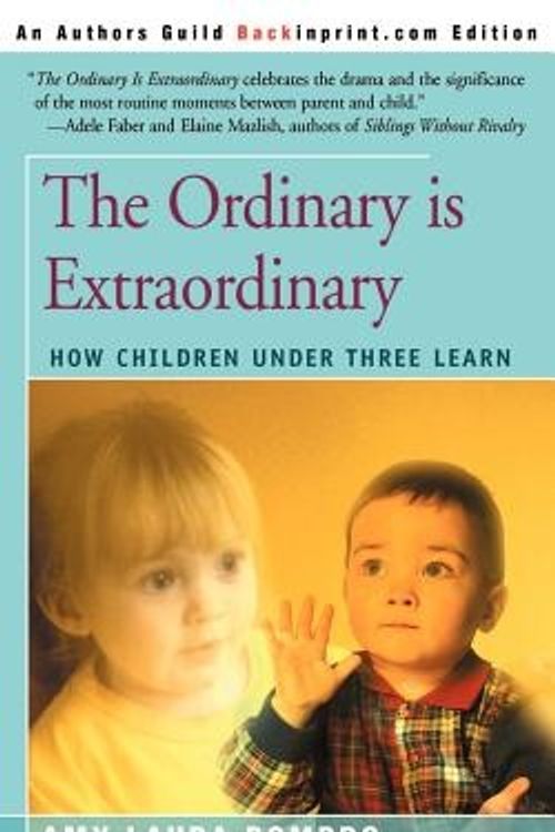 Cover Art for 9780595156580, The Ordinary is Extraordinary: How Children Under Three Learn by Amy Laura Dombro