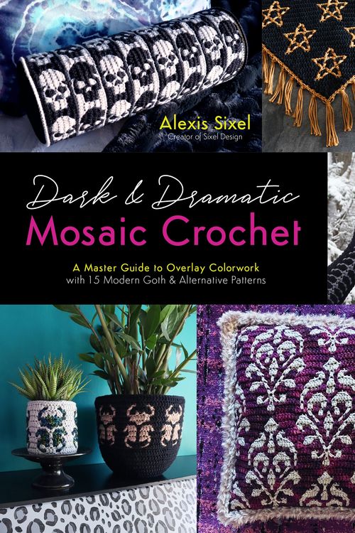 Cover Art for 9781645679110, Dark & Dramatic Mosaic Crochet: A Master Guide to Overlay Colorwork with 15 Modern Goth & Alternative Patterns by Alexis Sixel