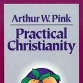 Cover Art for 9780801069901, Practical Christianity by Arthur W. Pink