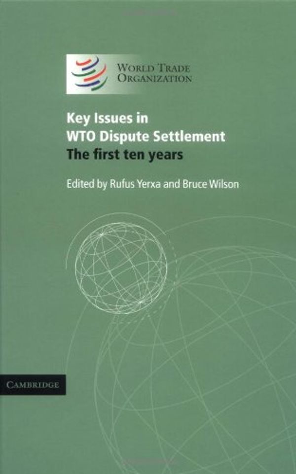 Cover Art for 9780521861595, Key Issues in Wto Dispute Settlement: The First Ten Years by Rufus Yerxa; Bruce Wilson