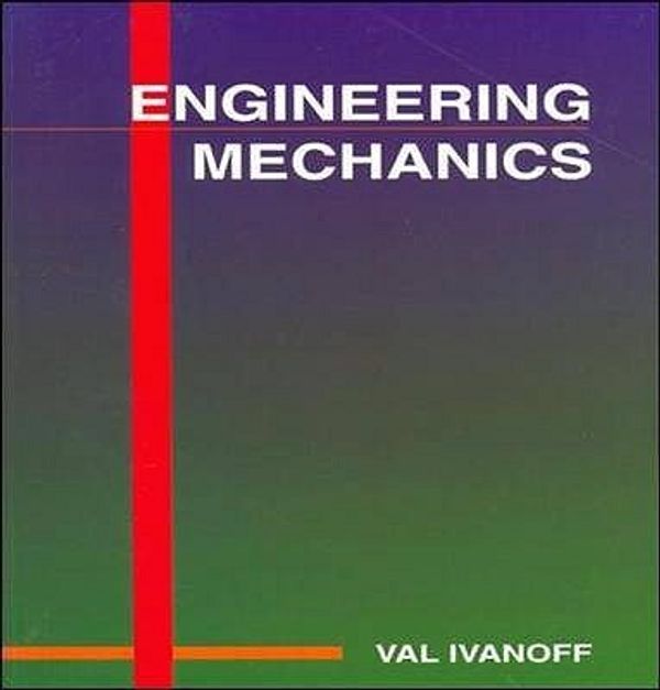 Cover Art for 9780074702390, Engineering Mechanics by Val Ivanoff