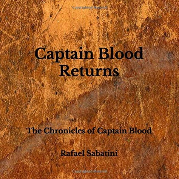 Cover Art for 9798654832320, Captain Blood Returns: The Chronicles of Captain Blood by Rafael Sabatini