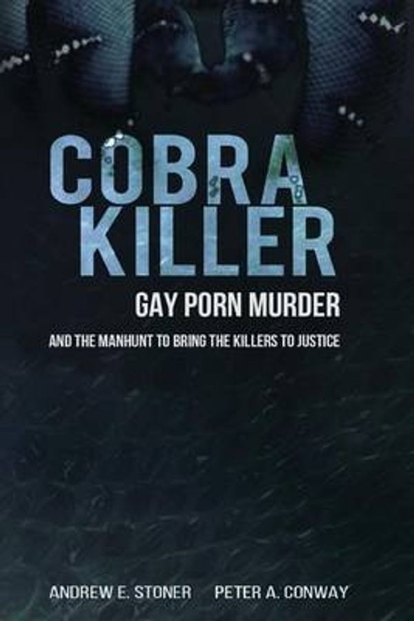 Cover Art for 9780692568125, Cobra Killer: Gay Porn, Murder, and the Manhunt to Bring the Killers to Justice by Peter A. Conway