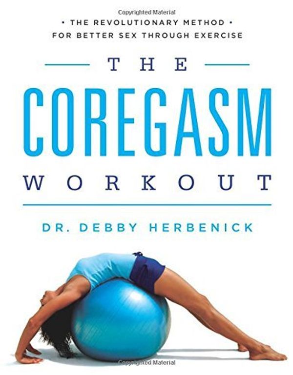 Cover Art for 0884136587914, The Revolutionary Method for Better Sex Through Exercise The Coregasm Workout (Paperback) - Common by Debby Herbenick, Ph.D., MPH