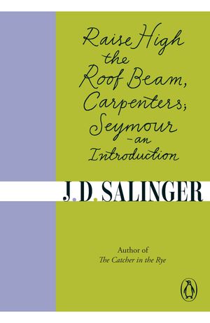 Cover Art for 9780241950463, Raise High the Roof Beam, Carpenters, Seymour - an Introduction by J. D. Salinger