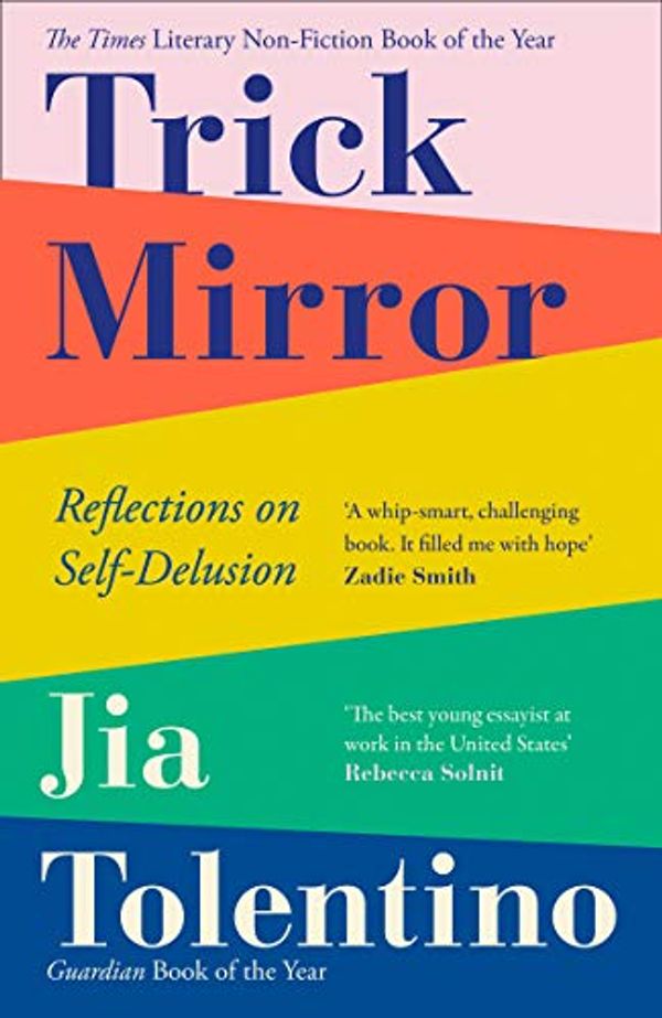Cover Art for B07MVRDWLJ, Trick Mirror: Reflections on Self-Delusion by Jia Tolentino