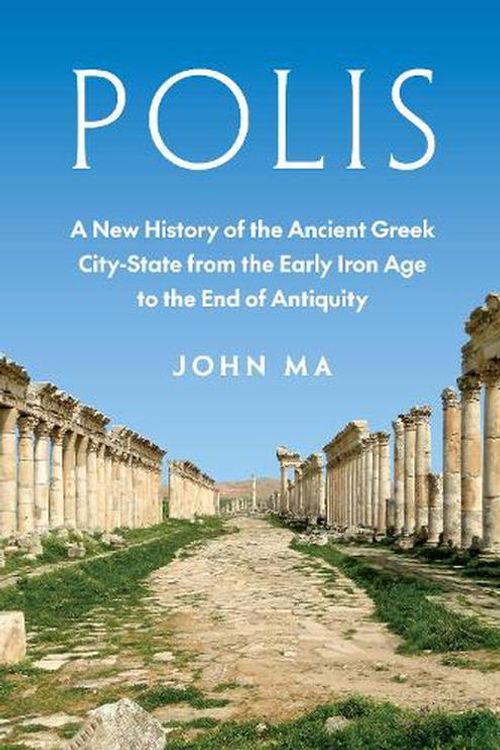 Cover Art for 9780691155388, Polis: A New History of the Ancient Greek City-State from the Early Iron Age to the End of Antiquity by John Ma
