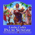 Cover Art for 9780824956301, Little Colt’s Palm Sunday by Michelle Medlock Adams