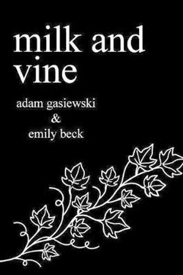 Cover Art for 9780999752708, Milk and Vine: Classic Vine Poetry by Adam Gasiewski