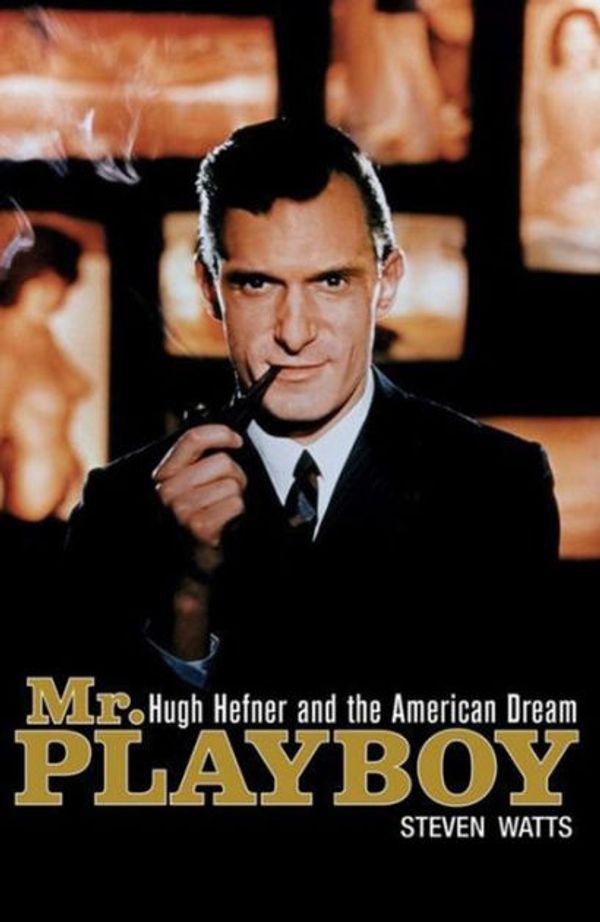 Cover Art for 9780471690597, MR Playboy: Hugh Hefner and the American Dream by Steven Watts