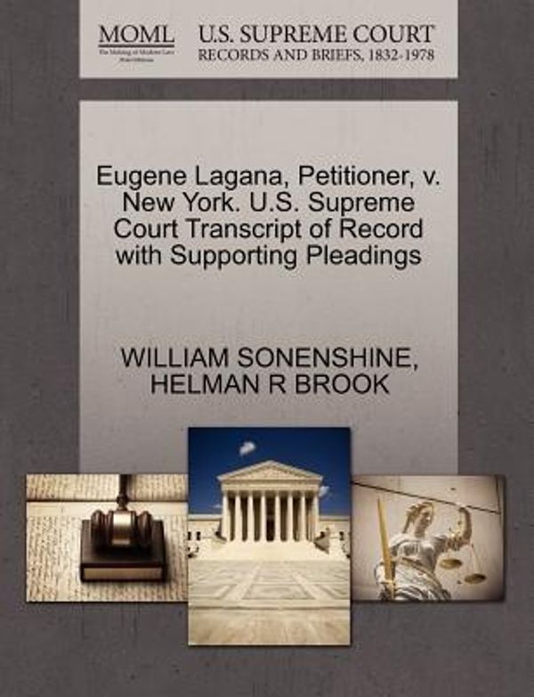 Cover Art for 9781270651871, Eugene Lagana, Petitioner, V. New York. U.S. Supreme Court Transcript of Record with Supporting Pleadings by William Sonenshine, Helman R. Brook