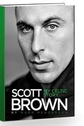 Cover Art for 9780954495459, Scott Brown My Celtic Story by Mark Henderson